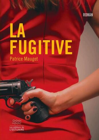 Couverture du livre « La Fugitive » de Patrice Mauget aux éditions Editions De L'estuaire