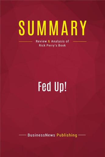 Couverture du livre « Summary: fed up! - review and analysis of rick perry's book » de Businessnews Publish aux éditions Political Book Summaries