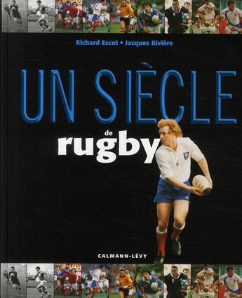 Couverture du livre « Un siècle de rugby (édition 2008) » de R Escot et J Riviere aux éditions Calmann-levy