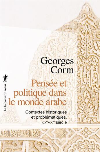 Couverture du livre « Pensée et politique dans le monde arabe ; contextes historiques et problématiques, XIXe-XXIe siècle » de Georges Corm aux éditions La Decouverte