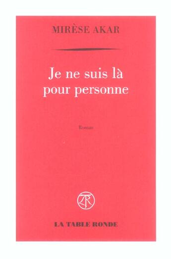 Couverture du livre « Je ne suis la pour personne » de Akar Mirese aux éditions Table Ronde