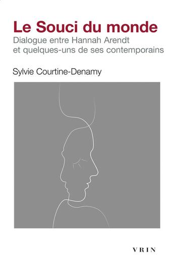 Couverture du livre « Le souci du monde : dialogue entre Hannah Arendt et quelques-uns de ses contemporains » de Sylvie Courtine-Denamy aux éditions Vrin