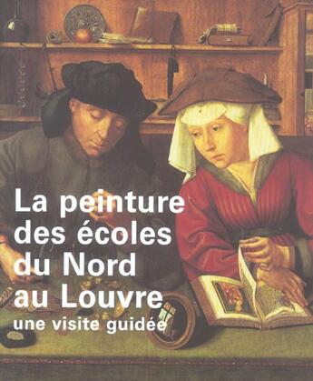 Couverture du livre « La peinture des écoles du nord au Louvre ; une visite guidée » de  aux éditions Reunion Des Musees Nationaux