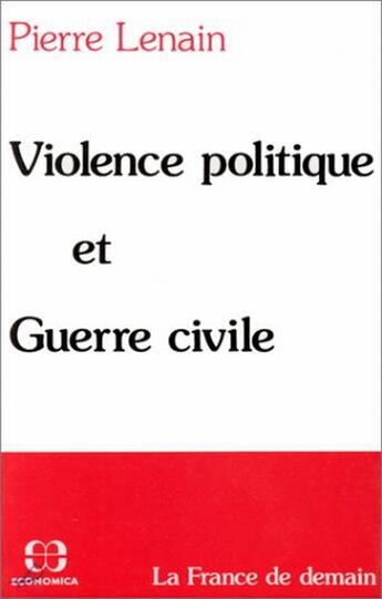 Couverture du livre « Violence politique et guerre civile » de Pierre Lenain aux éditions Economica