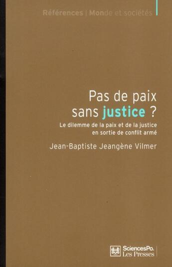 Couverture du livre « Pas de paix sans justice ? le dilemme de la paix et de la justice en sortie de conflit armé » de Jean-Baptiste Jeangene Vilmer aux éditions Presses De Sciences Po