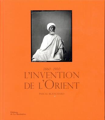 Couverture du livre « L'invention de l'Orient 1860-1910 » de Pascal Blanchard aux éditions La Martiniere