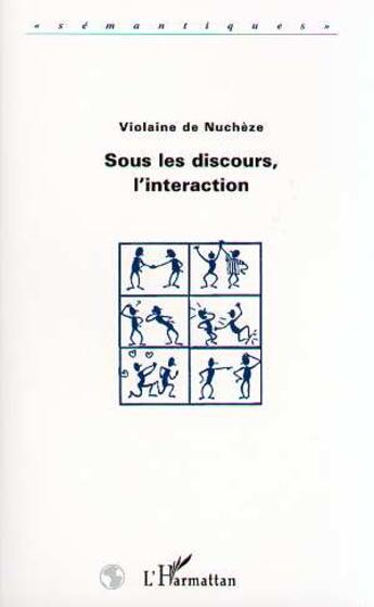 Couverture du livre « Sous les discours, l'interaction » de De Nucheze Violaine aux éditions L'harmattan