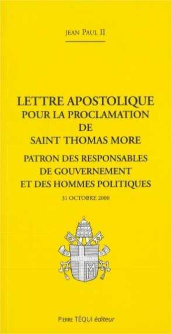 Couverture du livre « Saint Thomas More, patron des responsables de gouvernement et des hommes politiques : Lettre apostolique du 31 octobre 2000 » de Jean-Paul Ii aux éditions Tequi