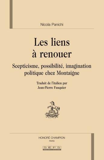 Couverture du livre « Les liens à renouer ; scepticisme, possibilité, imagination politique chez Montaigne » de Nicola Panichi aux éditions Honore Champion