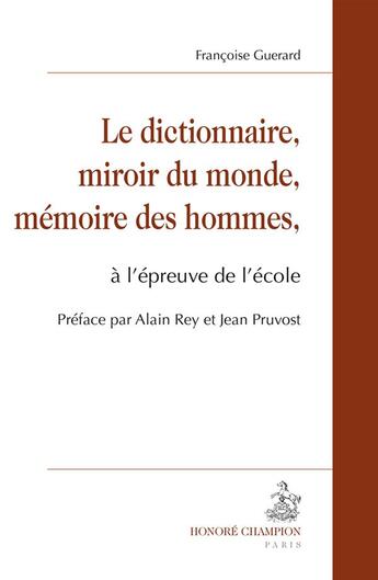 Couverture du livre « Le dictionnaire, miroir du monde, mémoire des hommes, à lépreuve de lécole » de Francoise Guerard aux éditions Honore Champion