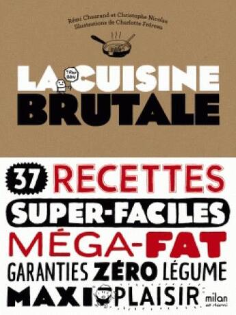 Couverture du livre « La cuisine brutale » de Christophe Nicolas et Remi Chaurand aux éditions Milan