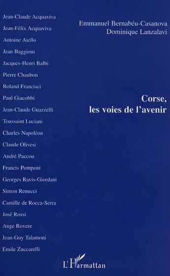 Couverture du livre « Corse, les voies de l'avenir » de Dominique Lanzalavi et Emmanuel Bernabeu-Casanova aux éditions L'harmattan