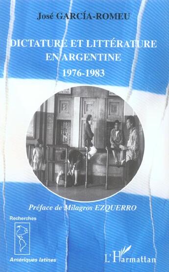 Couverture du livre « Dictature et litterature en argentine - 1976-1983 » de Jose Garcia-Romeu aux éditions L'harmattan