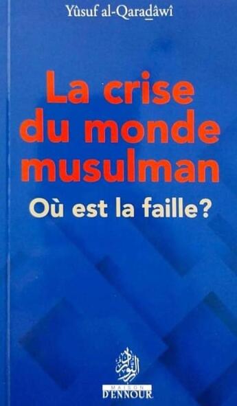 Couverture du livre « La crise du monde musulman : Ou est la faille? » de Youssef Al-Qaradawi aux éditions Maison D'ennour