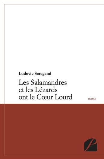 Couverture du livre « Les salamandres et les lézards ont le coeur lourd » de Ludovic Saragand aux éditions Editions Du Panthéon