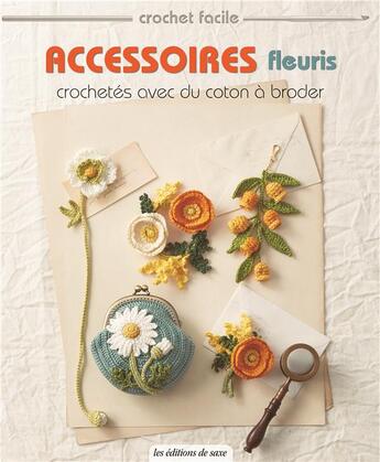 Couverture du livre « Accessoires fleuris crochetés avec du coton à broder » de  aux éditions De Saxe