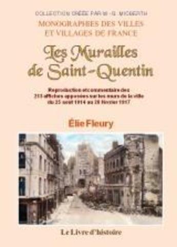 Couverture du livre « Les murailles de Saint-Quentin ou reproduction et commentaire des 213 affiches apposees sur les murs » de Fleury Elie aux éditions Livre D'histoire