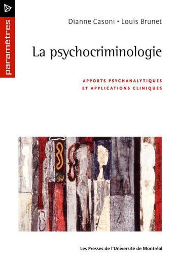 Couverture du livre « La psychocriminologie ; apports psychanalytiques et applications cliniques » de Dianne Casoni et Louis Brunet aux éditions Pu De Montreal