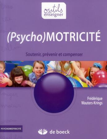Couverture du livre « (psycho)motricité ; soutenir, prévenir, compenser » de Frederique Krings aux éditions De Boeck