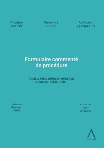 Couverture du livre « Formulaire commenté de procédure Tome 2 : procédure en roulage et sur intérêts civils » de Francois Dessy et Ricardo Bruno et Aurelien Vanhaelen aux éditions Anthemis