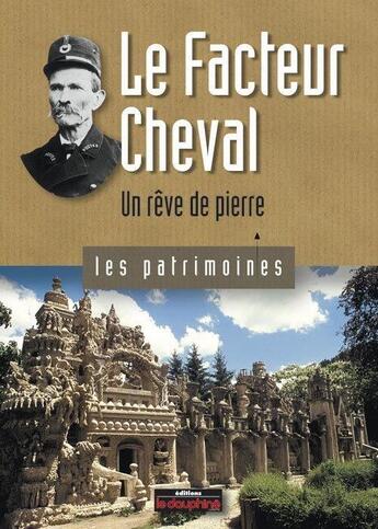 Couverture du livre « Le facteur Cheval ; un rêve de pierre » de Pierre Chazaud aux éditions Le Dauphine Libere