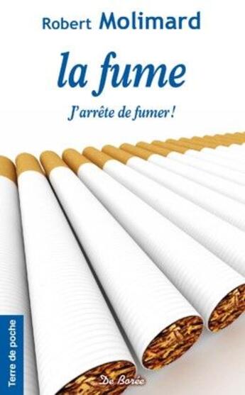 Couverture du livre « La fume ; j'arrête de fumer ! » de Robert Molimard aux éditions De Boree