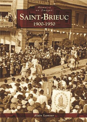 Couverture du livre « Saint-Brieuc 1900-1950 » de Alain Lamour aux éditions Editions Sutton