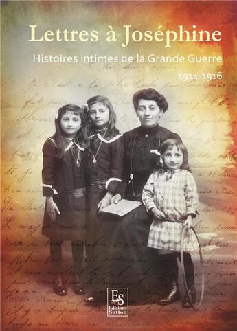 Couverture du livre « Lettres à Joséphine - Histoires intimes de la Grande Guerre - 1914-1916 » de  aux éditions Editions Sutton