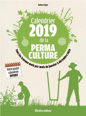 Couverture du livre « Calendrier de la permaculture ; tous les travaux mois par mois de janvier à décembre (édition 2019) » de Robert Elger aux éditions Rustica