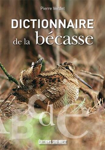 Couverture du livre « Dictionnaire de la bécasse » de Pierre Verdet aux éditions Sud Ouest Editions