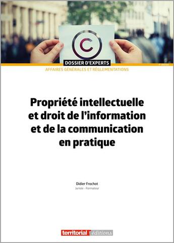 Couverture du livre « Propriété intellectuelle et droit de l'information et de la communication en pratique (4e édition) » de Didier Frochot aux éditions Territorial