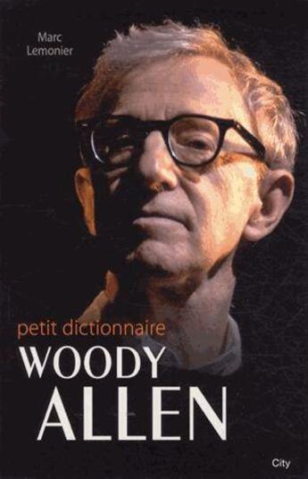 Couverture du livre « Le petit dictionnaire de Woody Allen » de Lemonier Marc aux éditions City