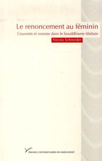 Couverture du livre « Le renoncement au féminin ; couvents et nonnes dans le bouddhisme tibétain » de Nicolas Schneider aux éditions Pu De Paris Nanterre