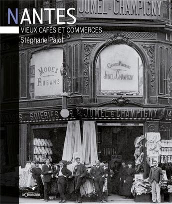 Couverture du livre « Nantes ; vieux cafés et commerces » de Stephane Pajot aux éditions D'orbestier