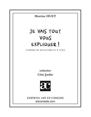 Couverture du livre « Je vais tout vous expliquer » de Martine Huet aux éditions Art Et Comedie