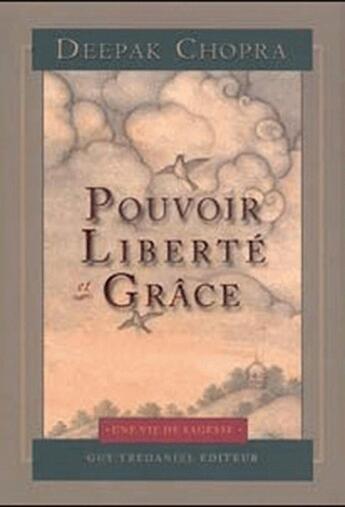 Couverture du livre « Pouvoir, liberté et grâce ; trouver la source du bonheur éternel » de Deepak Chopra aux éditions Guy Trédaniel