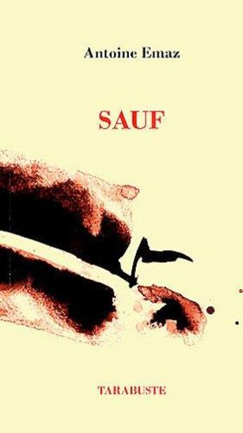 Couverture du livre « Sauf » de Antoine Emaz aux éditions Tarabuste