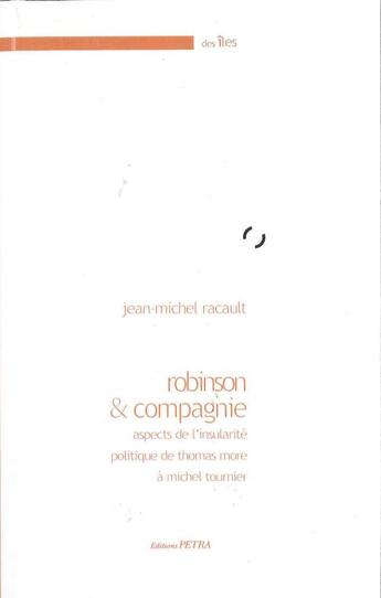 Couverture du livre « Robinson et Compagnie, aspects de l'insularité politique de Thomas More à Michel Tournier » de Jean-Michel Racault aux éditions Petra