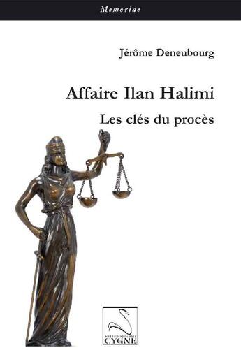 Couverture du livre « Affaire Ilan Halimi ; les clés du procès » de Jerome Deneubourg aux éditions Editions Du Cygne