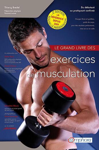 Couverture du livre « Le grand livre des exercices de musculation ; du débutant au pratiquant confirmé (2e édition) » de Thierry Bredel aux éditions Amphora