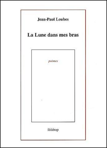 Couverture du livre « La lune dans mes bras » de Jean-Paul Loubes aux éditions Federop