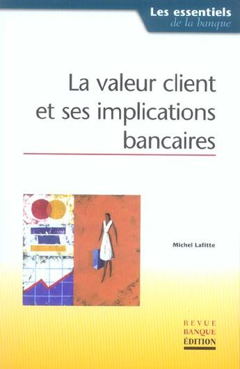 Couverture du livre « La valeur client et ses implications bancaires » de Michel Lafitte aux éditions Revue Banque