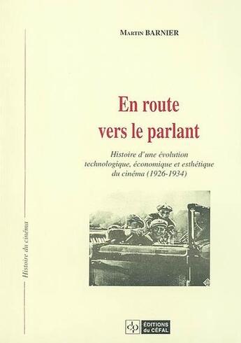 Couverture du livre « En route vers le parlant : histoire d'une evolution technologique, economique et esthetique du cinem » de Martin Barnier aux éditions Cefal