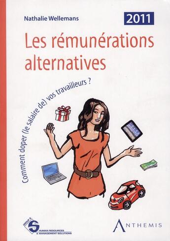 Couverture du livre « Les rémunérations alternatives ; comment doper (le salaire) vos travailleurs ? (4e édition) » de Nathalie Wellemans aux éditions Anthemis