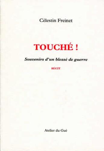 Couverture du livre « Touché ! souvenirs d'un blessé de guerre » de Celestin Freinet aux éditions Atelier Du Gue