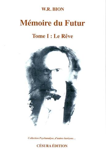 Couverture du livre « UNE MEMOIRE DU FUTUR T1 : LE REVE : Tome 1 : Le rêve » de Bion W.R. aux éditions Cesura