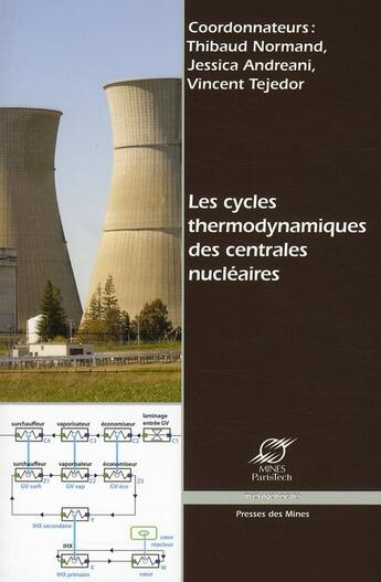 Couverture du livre « Les cycles thermodynamiques des centrales nucléaires » de Thibaud Normand et Jessica Andreani et Vincent Tejedor aux éditions Presses De L'ecole Des Mines