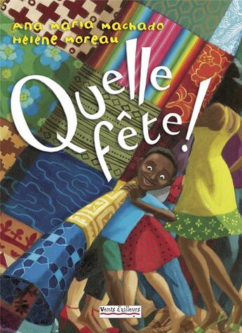 Couverture du livre « Quelle fête ! » de Helene Moreau et Ana Maria Machado aux éditions Vents D'ailleurs