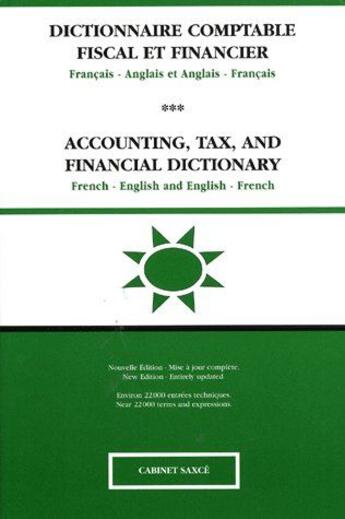 Couverture du livre « Dictionnaire comptable fiscal et financier ; français-anglais / anglais-français ; accounting, tax, and financial dictionary ; french-english / english-french (2e édition) » de De Saxce Franck aux éditions Franck De Saxce