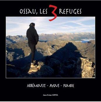 Couverture du livre « Ossau, les 3 refuges ; Arrémoulit, Ayous, Pombie » de Jean-Marc Cotta aux éditions Jean-marc Cotta